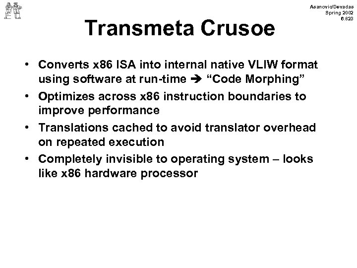 Transmeta Crusoe Asanovic/Devadas Spring 2002 6. 823 • Converts x 86 ISA into internal
