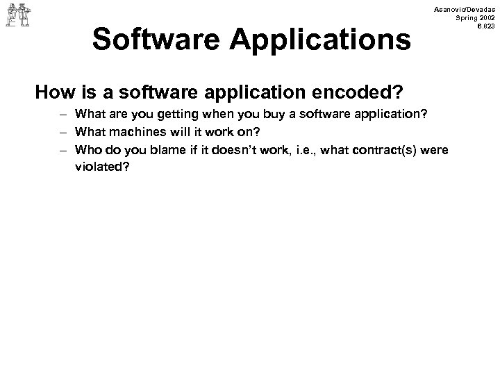 Software Applications Asanovic/Devadas Spring 2002 6. 823 How is a software application encoded? –