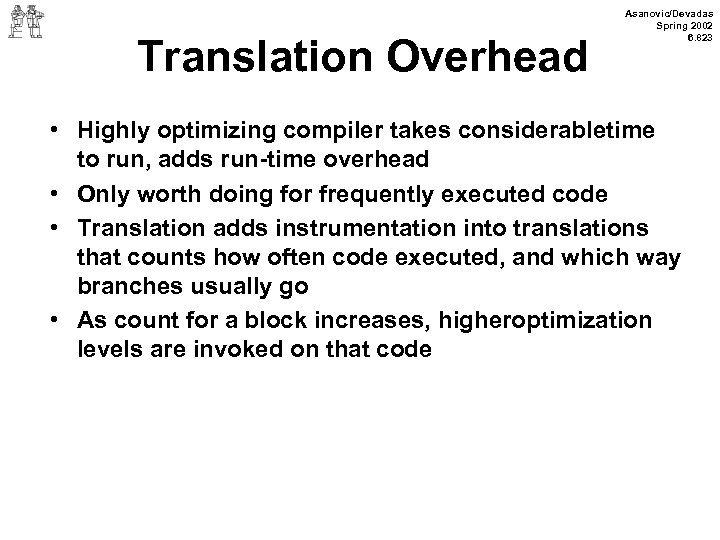 Translation Overhead Asanovic/Devadas Spring 2002 6. 823 • Highly optimizing compiler takes considerabletime to