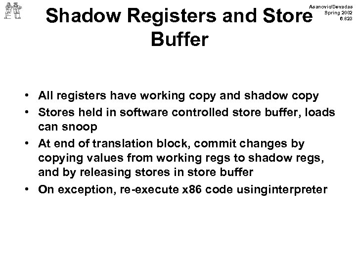 Asanovic/Devadas Spring 2002 6. 823 Shadow Registers and Store Buffer • All registers have