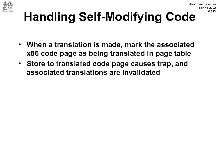 Asanovic/Devadas Spring 2002 6. 823 Handling Self-Modifying Code • When a translation is made,