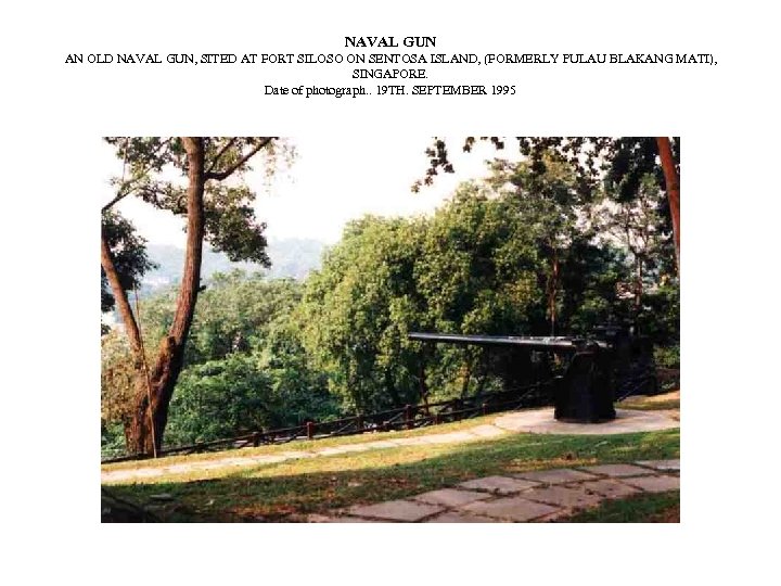 NAVAL GUN AN OLD NAVAL GUN, SITED AT FORT SILOSO ON SENTOSA ISLAND, (FORMERLY