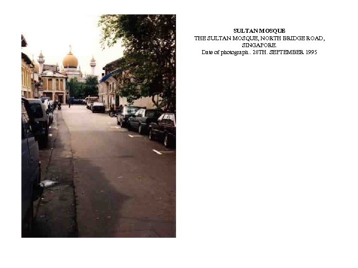 SULTAN MOSQUE THE SULTAN MOSQUE, NORTH BRIDGE ROAD, SINGAPORE. Date of photograph. . 20