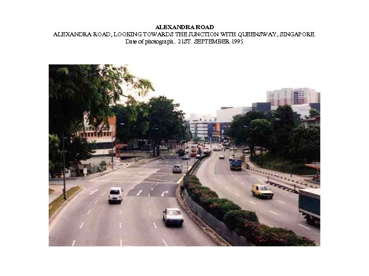 ALEXANDRA ROAD, LOOKING TOWARDS THE JUNCTION WITH QUEENSWAY, SINGAPORE. Date of photograph. . 21