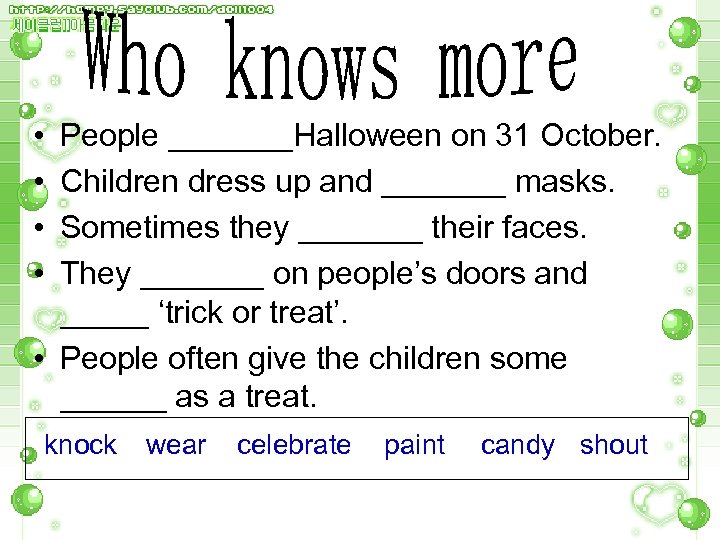  • • People _______Halloween on 31 October. Children dress up and _______ masks.
