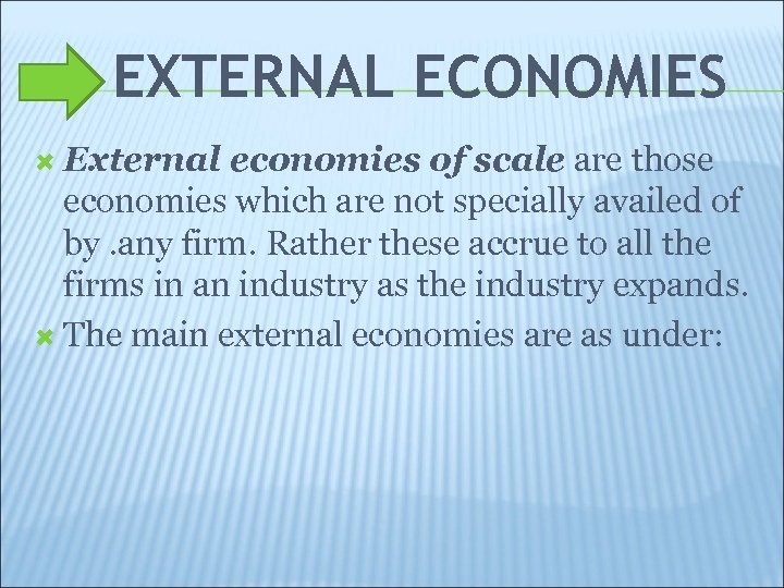 EXTERNAL ECONOMIES External economies of scale are those economies which are not specially availed