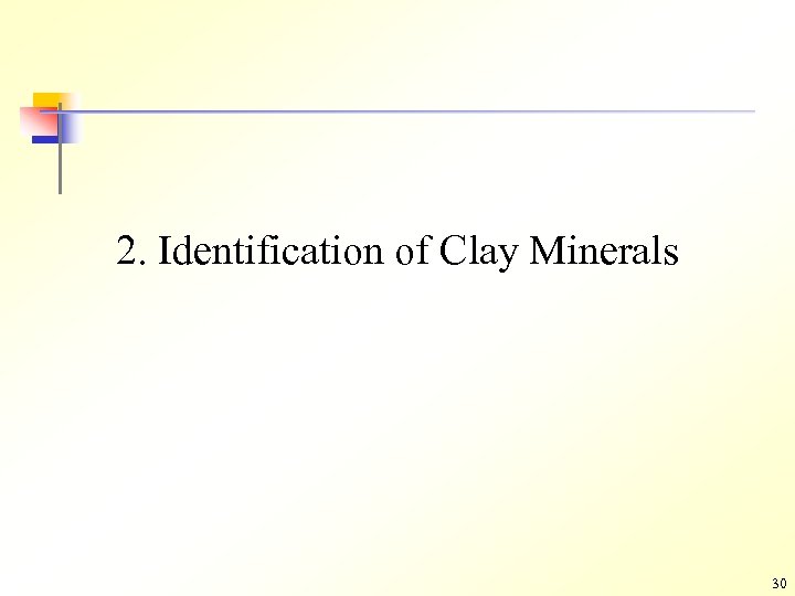 2. Identification of Clay Minerals 30 