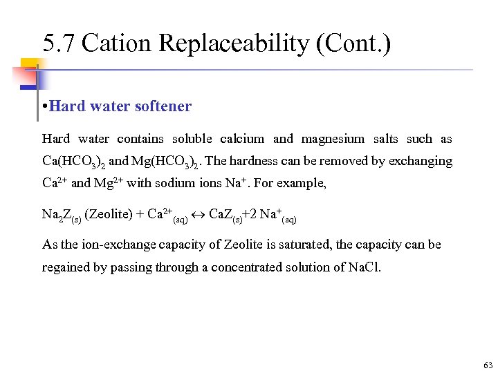 5. 7 Cation Replaceability (Cont. ) • Hard water softener Hard water contains soluble