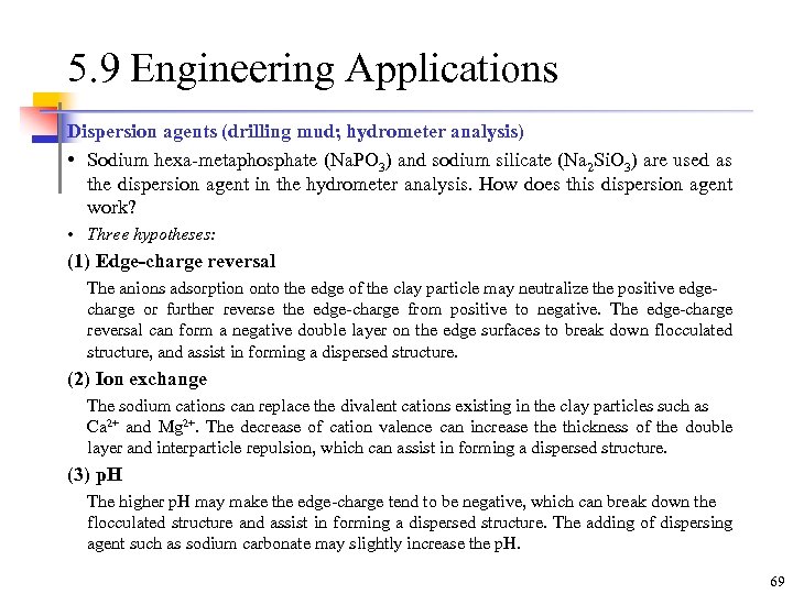 5. 9 Engineering Applications Dispersion agents (drilling mud; hydrometer analysis) • Sodium hexa-metaphosphate (Na.