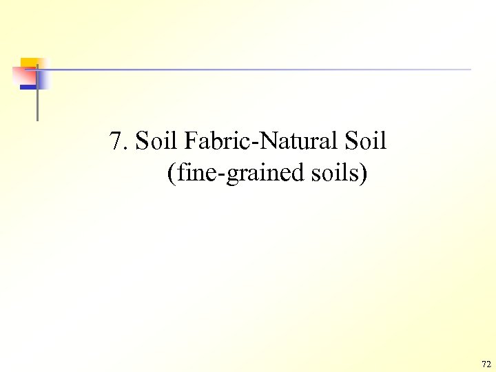 7. Soil Fabric-Natural Soil (fine-grained soils) 72 