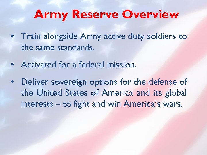 Army Reserve Overview • Train alongside Army active duty soldiers to the same standards.