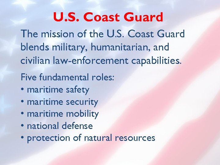 U. S. Coast Guard The mission of the U. S. Coast Guard blends military,