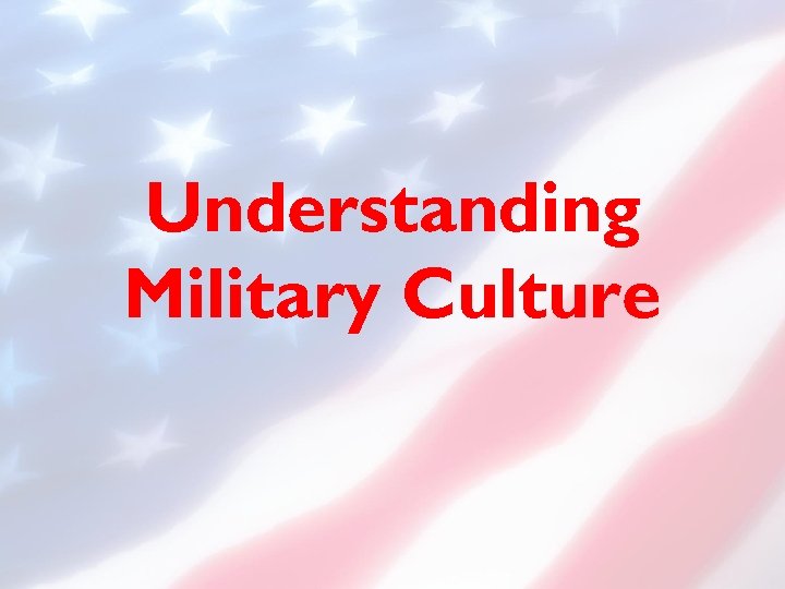 Understanding Military Culture 