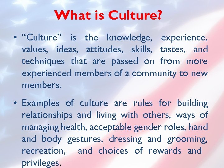 What is Culture? • “Culture” is the knowledge, experience, values, ideas, attitudes, skills, tastes,