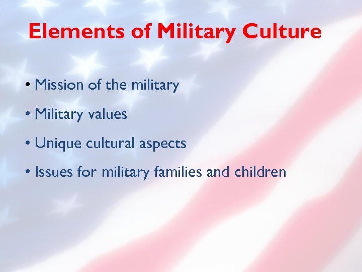 Elements of Military Culture • Mission of the military • Military values • Unique