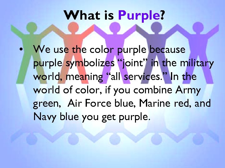What is Purple? • We use the color purple because purple symbolizes “joint” in