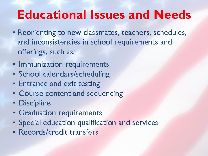 Educational Issues and Needs • Reorienting to new classmates, teachers, schedules, and inconsistencies in
