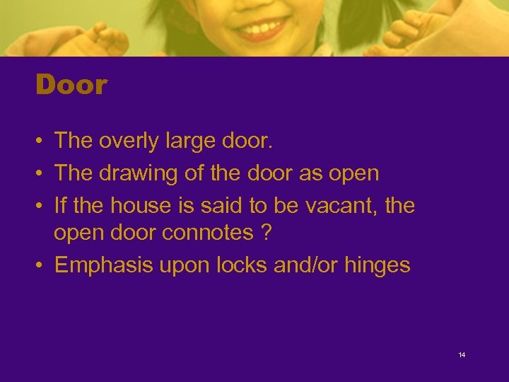 Door • The overly large door. • The drawing of the door as open