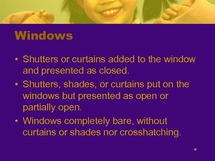 Windows • Shutters or curtains added to the window and presented as closed. •