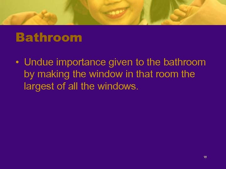 Bathroom • Undue importance given to the bathroom by making the window in that