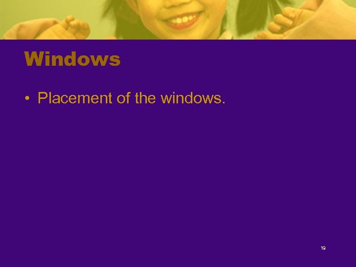Windows • Placement of the windows. 19 