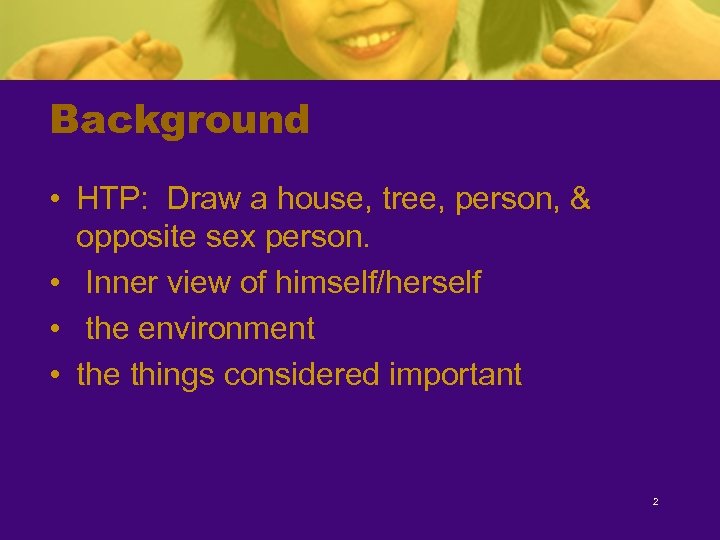 Background • HTP: Draw a house, tree, person, & opposite sex person. • Inner
