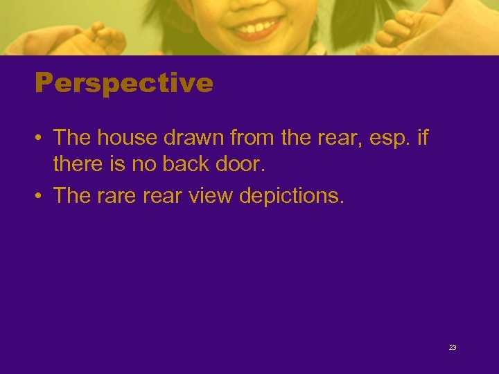 Perspective • The house drawn from the rear, esp. if there is no back