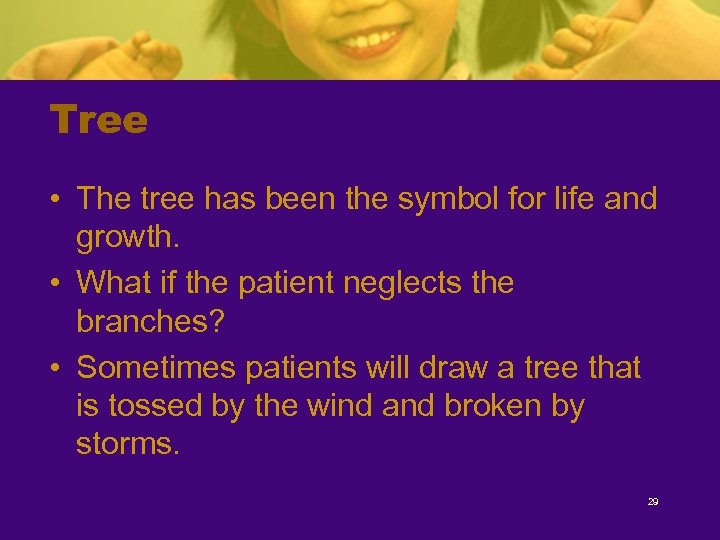 Tree • The tree has been the symbol for life and growth. • What