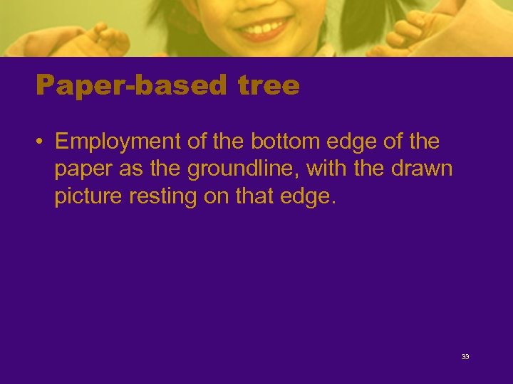 Paper-based tree • Employment of the bottom edge of the paper as the groundline,