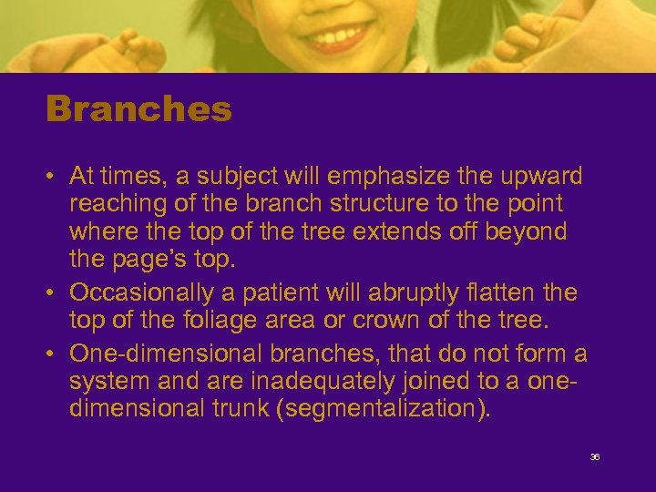 Branches • At times, a subject will emphasize the upward reaching of the branch