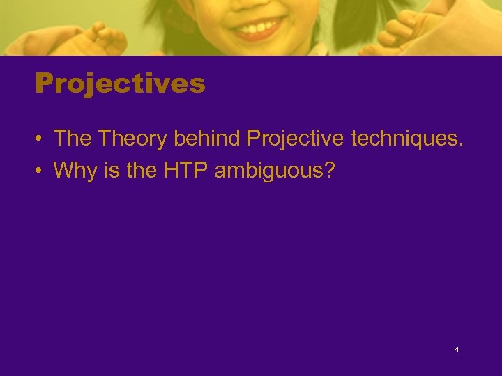 Projectives • Theory behind Projective techniques. • Why is the HTP ambiguous? 4 