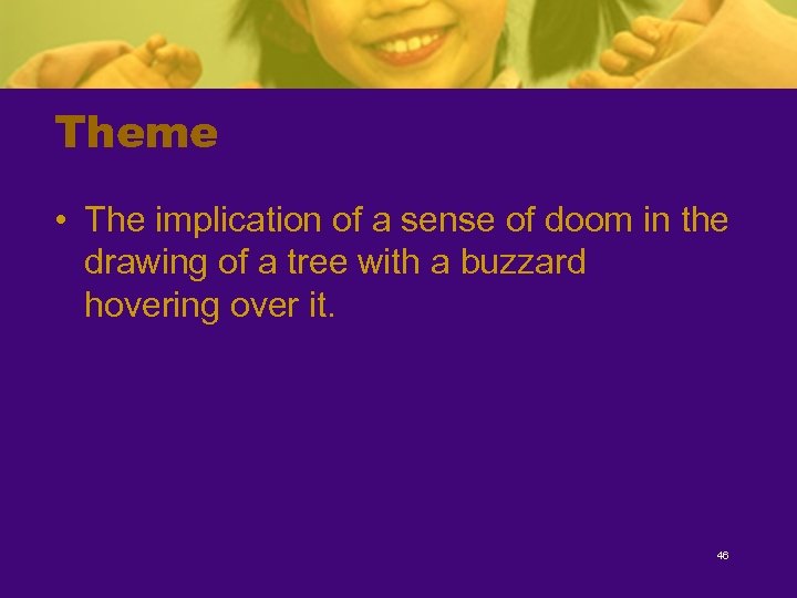 Theme • The implication of a sense of doom in the drawing of a