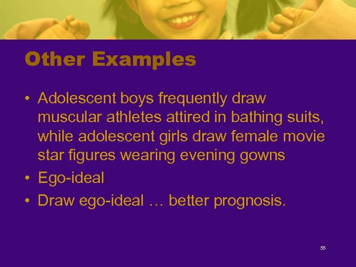 Other Examples • Adolescent boys frequently draw muscular athletes attired in bathing suits, while