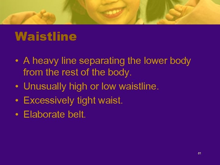Waistline • A heavy line separating the lower body from the rest of the