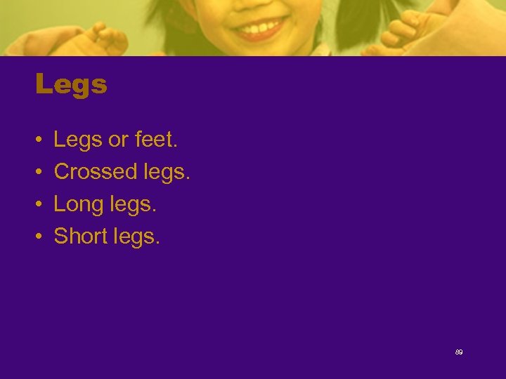 Legs • • Legs or feet. Crossed legs. Long legs. Short legs. 89 