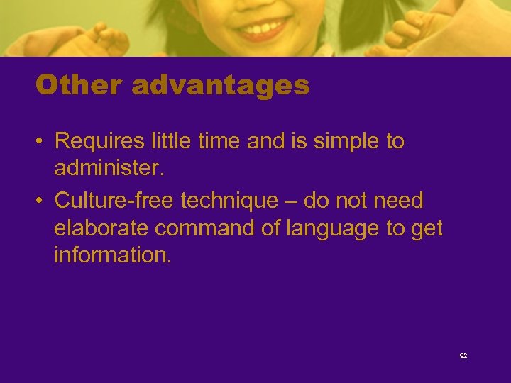 Other advantages • Requires little time and is simple to administer. • Culture-free technique