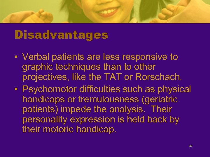 Disadvantages • Verbal patients are less responsive to graphic techniques than to other projectives,