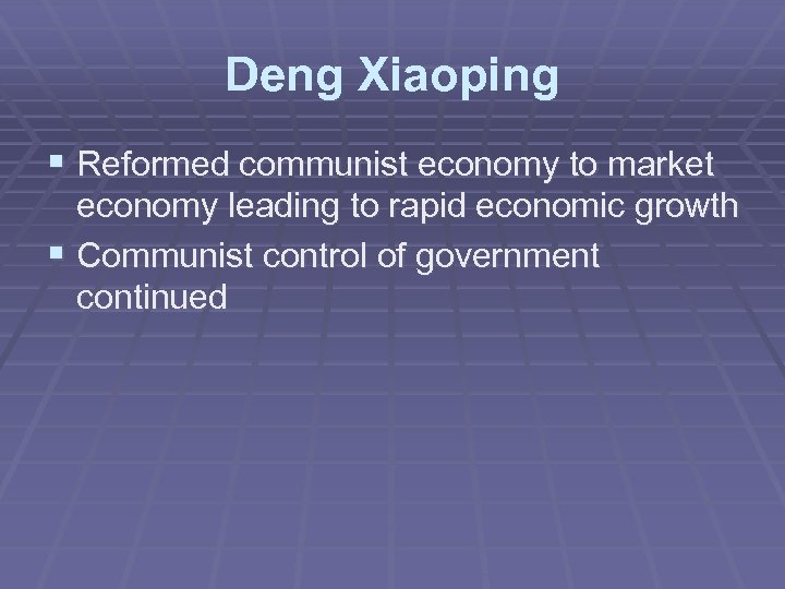 Deng Xiaoping § Reformed communist economy to market economy leading to rapid economic growth