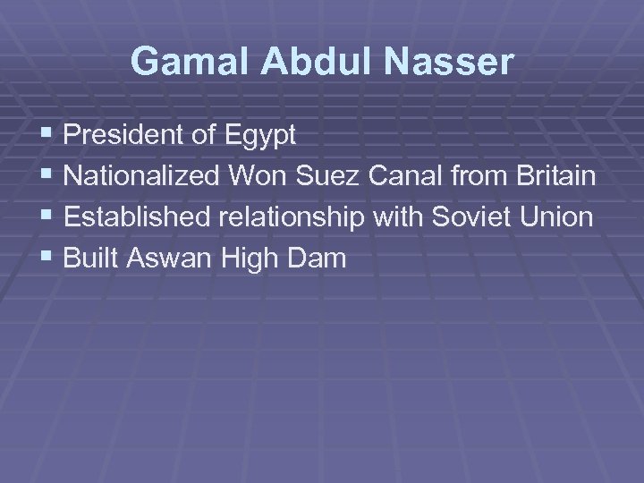 Gamal Abdul Nasser § President of Egypt § Nationalized Won Suez Canal from Britain
