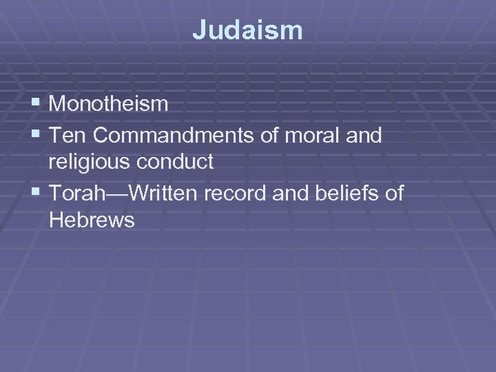 Judaism § Monotheism § Ten Commandments of moral and religious conduct § Torah—Written record