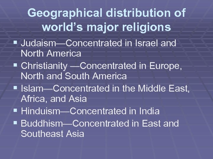 Geographical distribution of world’s major religions § Judaism—Concentrated in Israel and North America §