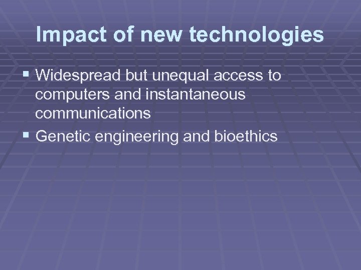 Impact of new technologies § Widespread but unequal access to computers and instantaneous communications