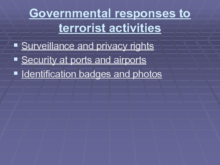 Governmental responses to terrorist activities § Surveillance and privacy rights § Security at ports