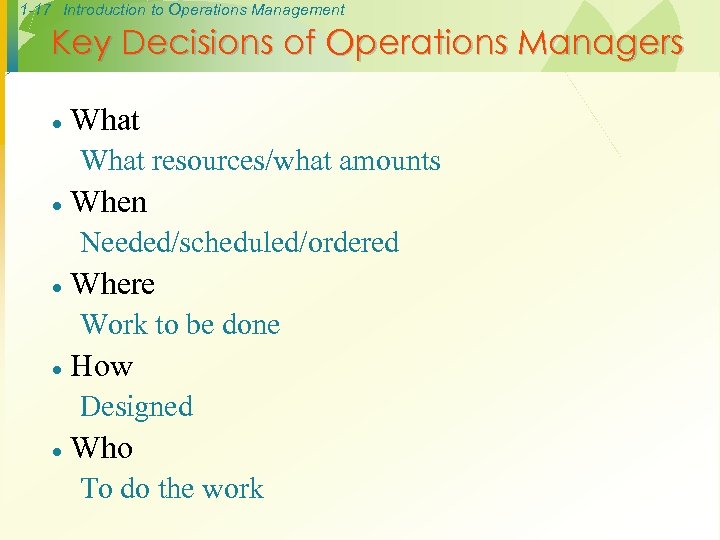 1 -17 Introduction to Operations Management Key Decisions of Operations Managers · What resources/what