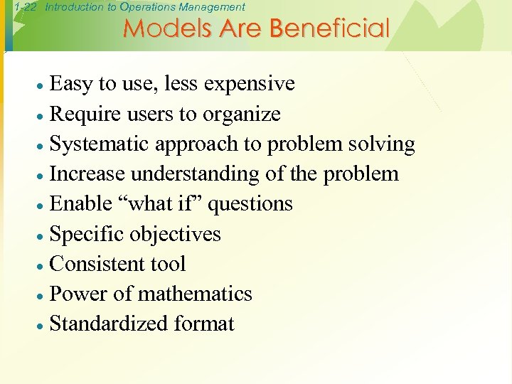 1 -22 Introduction to Operations Management Models Are Beneficial Easy to use, less expensive