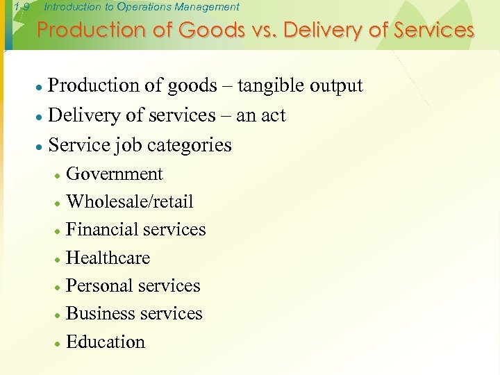 1 -9 Introduction to Operations Management Production of Goods vs. Delivery of Services Production