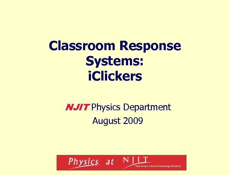 Classroom Response Systems: i. Clickers NJIT Physics Department August 2009 