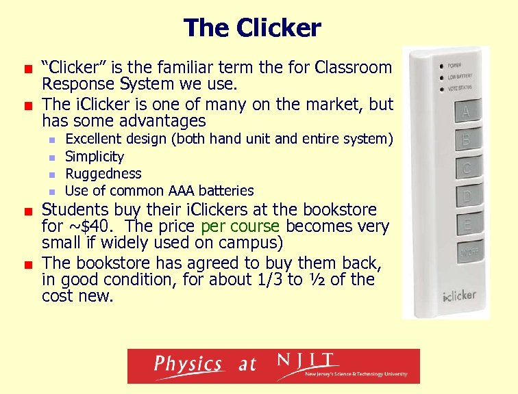The Clicker “Clicker” is the familiar term the for Classroom Response System we use.
