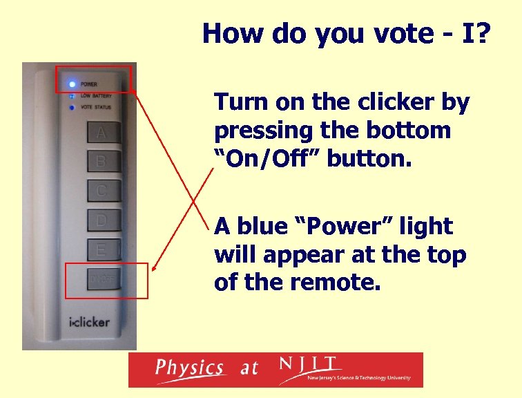 How do you vote - I? Turn on the clicker by pressing the bottom