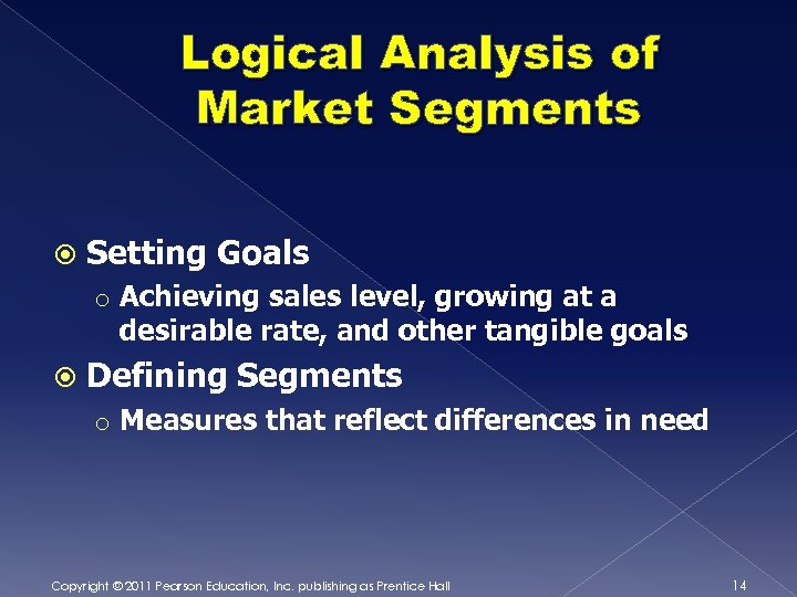 Logical Analysis of Market Segments Setting Goals o Achieving sales level, growing at a